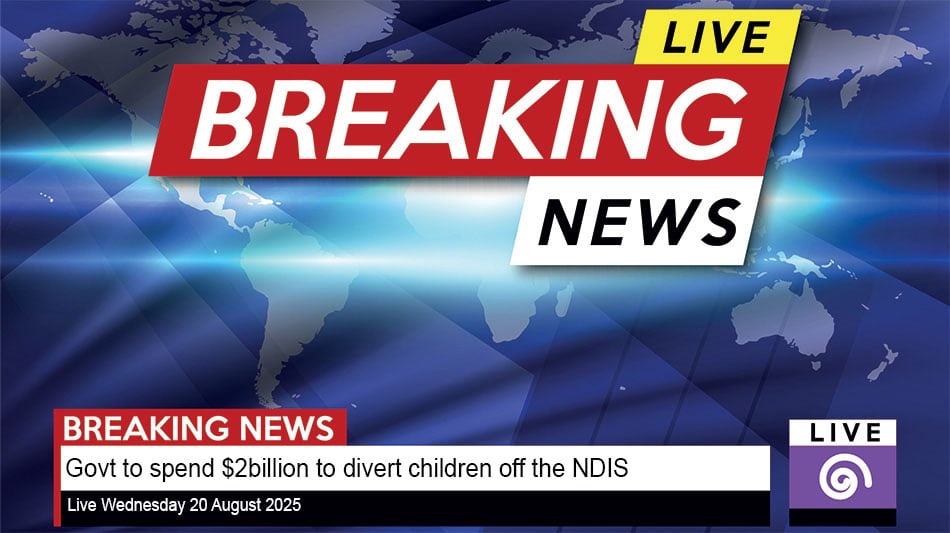 Breaking News: Govt $2b plan to divert kids with autism, developmental delay OFF NDIS
